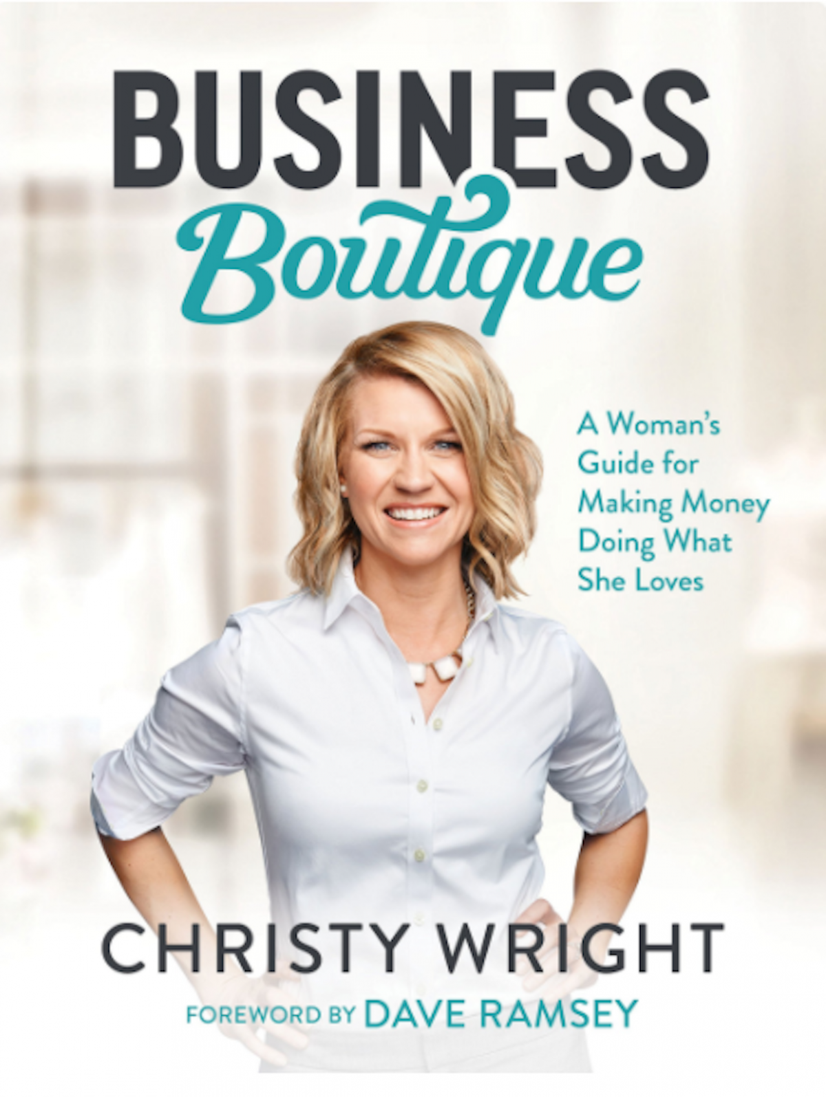 'Business Boutique: A Woman's Guide for Making Money Doing What She Loves,' by Christy Wright