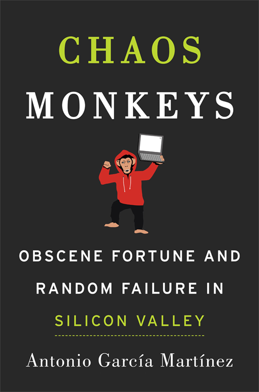 'Chaos Monkeys: Obscene Fortune and Random Failure in Silicon Valley' by Antonio García Martínez