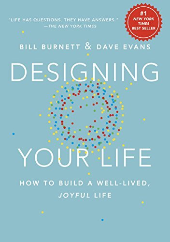 'Designing Your Life: How to Build a Well-Lived Joyful Life' by Bill Burnett and Dave Evans