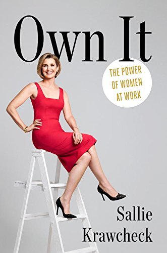 'Own It: The Power of Women at Work' by Sallie Krawcheck