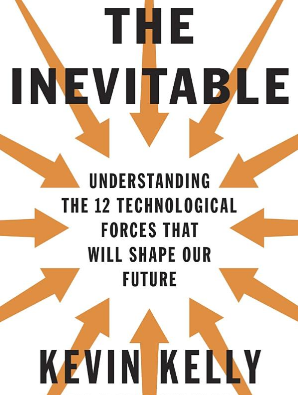 'The Inevitable: Understanding the 12 Technological Forces That Will Shape Our Future' by Kevin Kelly